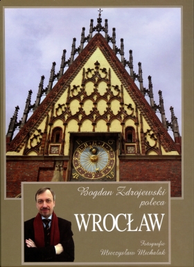 Bogdan Zdrojewski poleca Wrocław